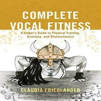 Комплетна Вокална Фитнес: Водич На Пејачот За Физичка Обука, Анатомија и Биомеханика